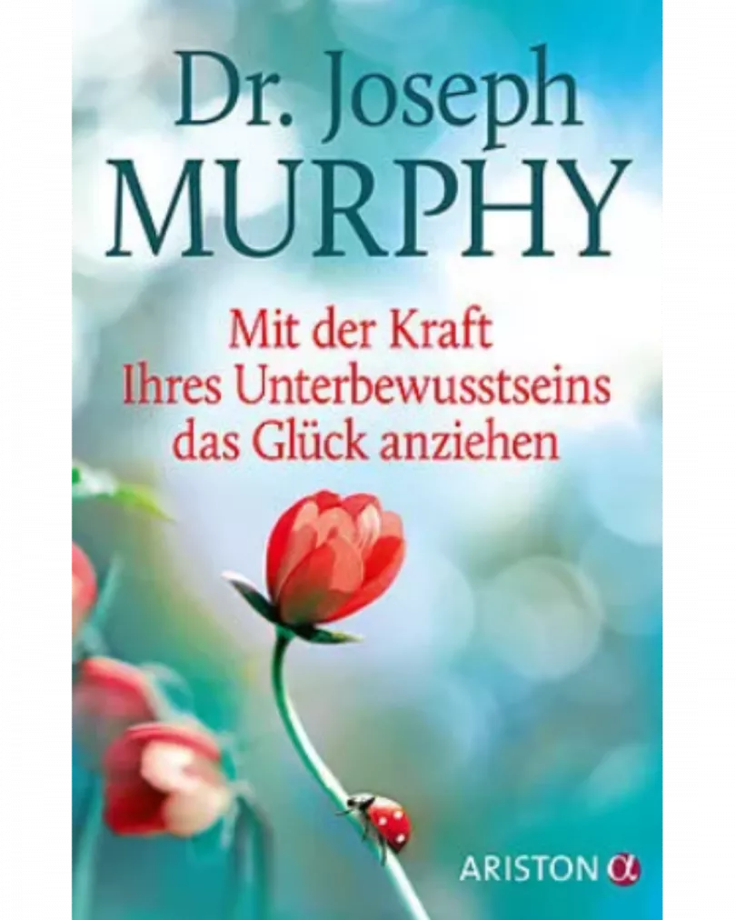 Dr. Joseph Murphy - Mit der Kraft Ihres Unterbewusstseins das Glück anziehen