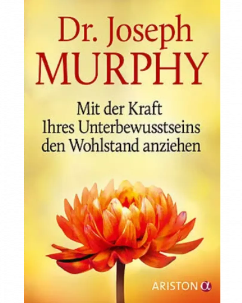 Dr. Joseph Murphy - Mit der Kraft Ihres Unterbewusstseins den Wohlstand anziehen