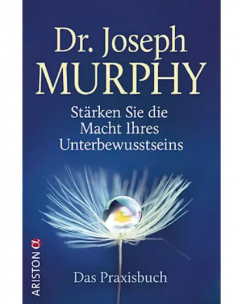Dr. Joseph Murphy - Stärken Sie die Macht Ihres Unterbewusstseins