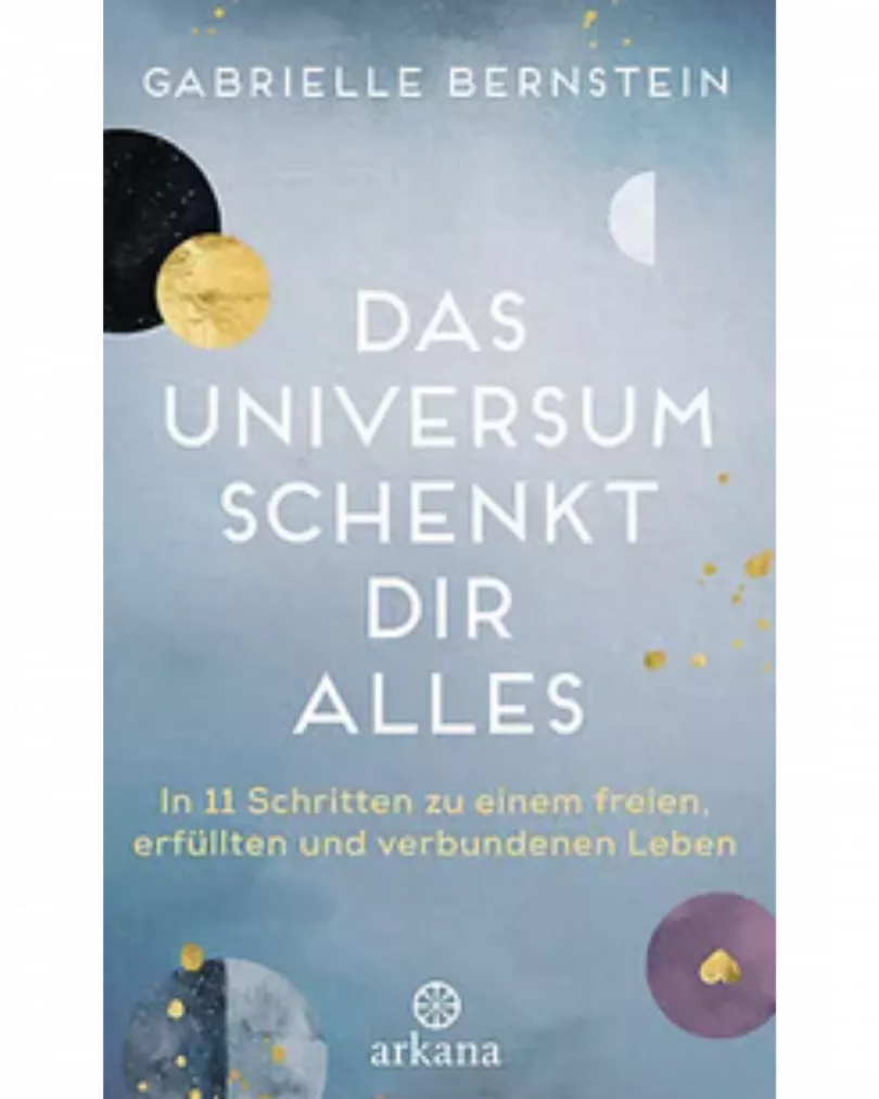 Gabrielle Bernstein - Das Universum schenkt dir alles