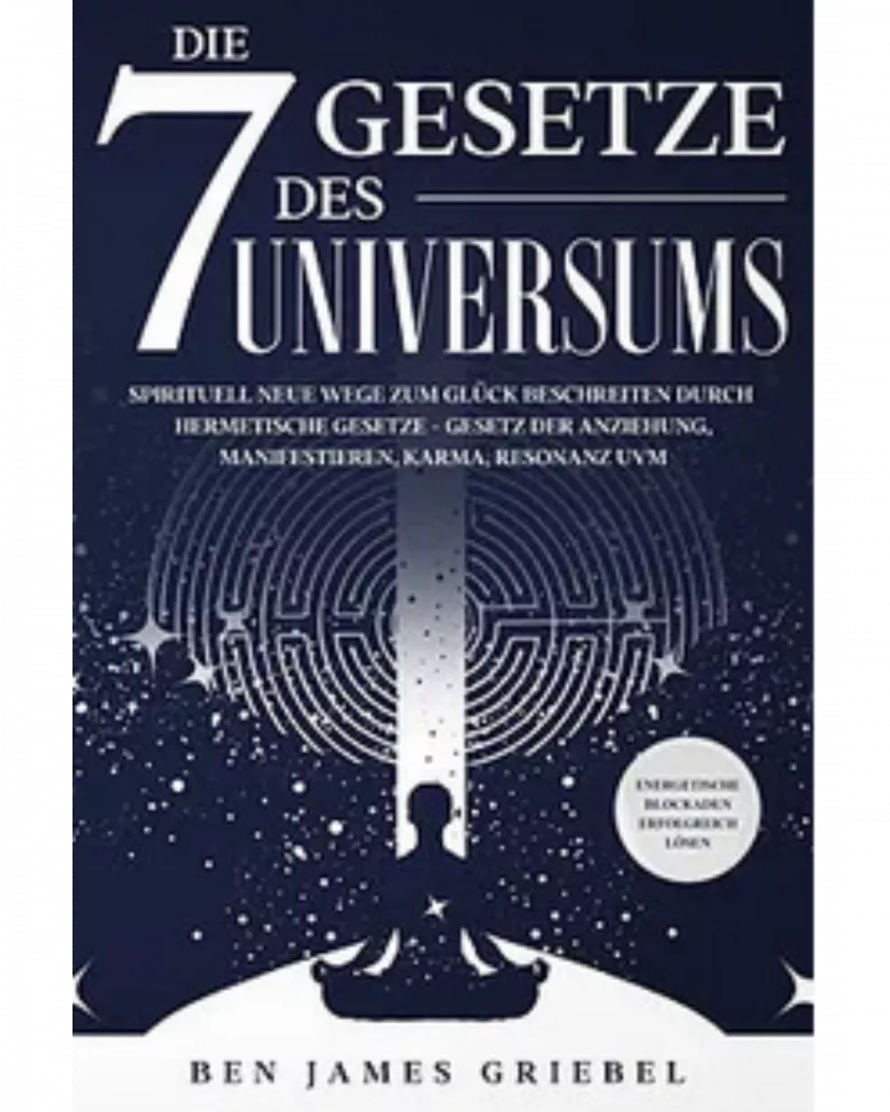 Ben James Griebel - Die 7 Gesetze des Universums