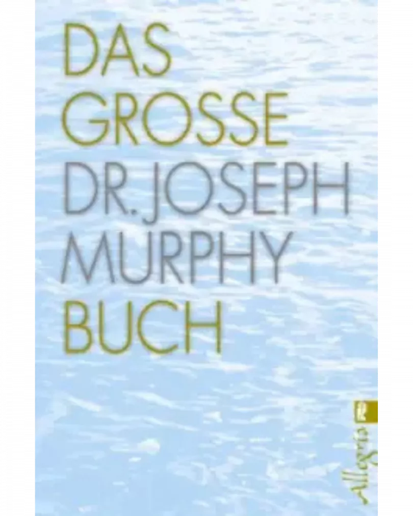 Dr. Joseph Murphy - Das Grosse Dr. Joseph Murphy Buch