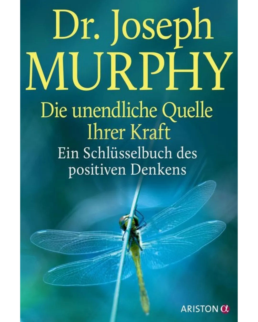 Dr. Joseph Murphy - Die unendliche Quelle Ihrer Kraft